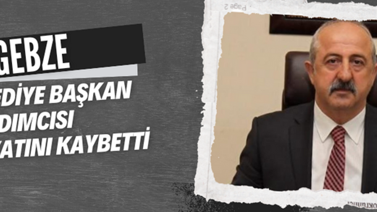 Gebze Belediye Başkan Yardımcısı Dursun Ali Arslan hayatını kaybetti