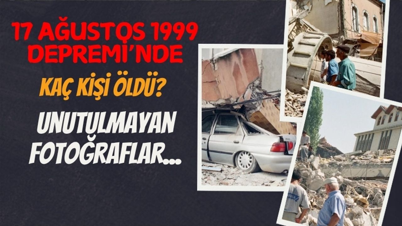 17 Ağustos 1999 Depremi’nde kaç kişi öldü, unutulmayan fotoğraflar...
