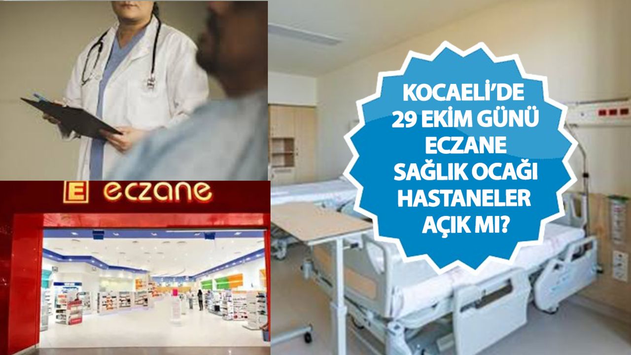 Bugün (29 Ekim’de) hastaneler, sağlık ocakları ve eczaneler açık mı? Kocaeli'de Cumhuriyet Bayramı'nda nöbetçi eczaneler