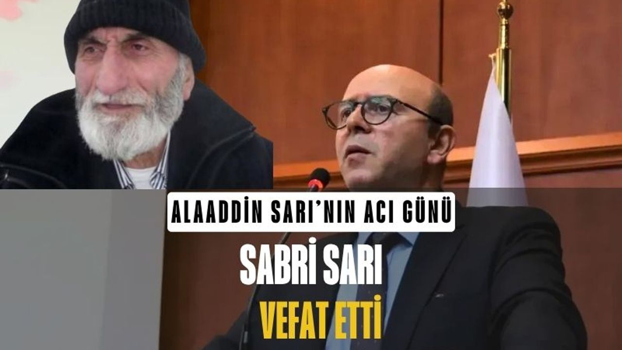 Alaaddin Sarı’nın acı günü: Sabri Sarı son yolculuğuna uğurlanıyor