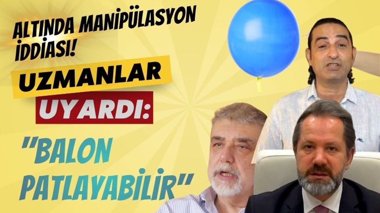 Altında manipülasyon iddiası! Uzmanlar uyardı: "Balon patlayabilir"