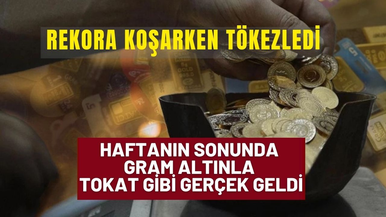 Yükselişi konuşulan gram ve çeyrek haftanın sonunda tam tökezledi