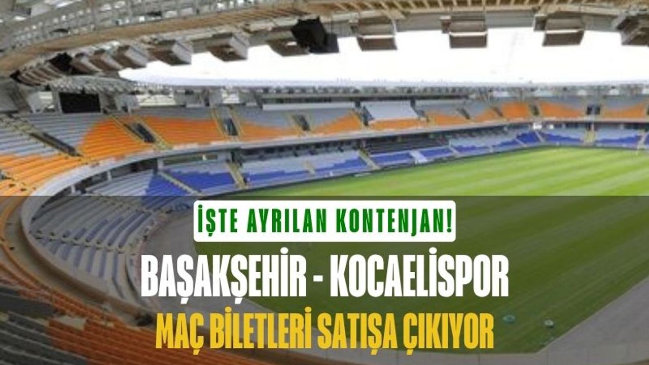 Başakşehir-Kocaelispor maçının biletleri satışa çıkıyor! Kontenjan belli oldu