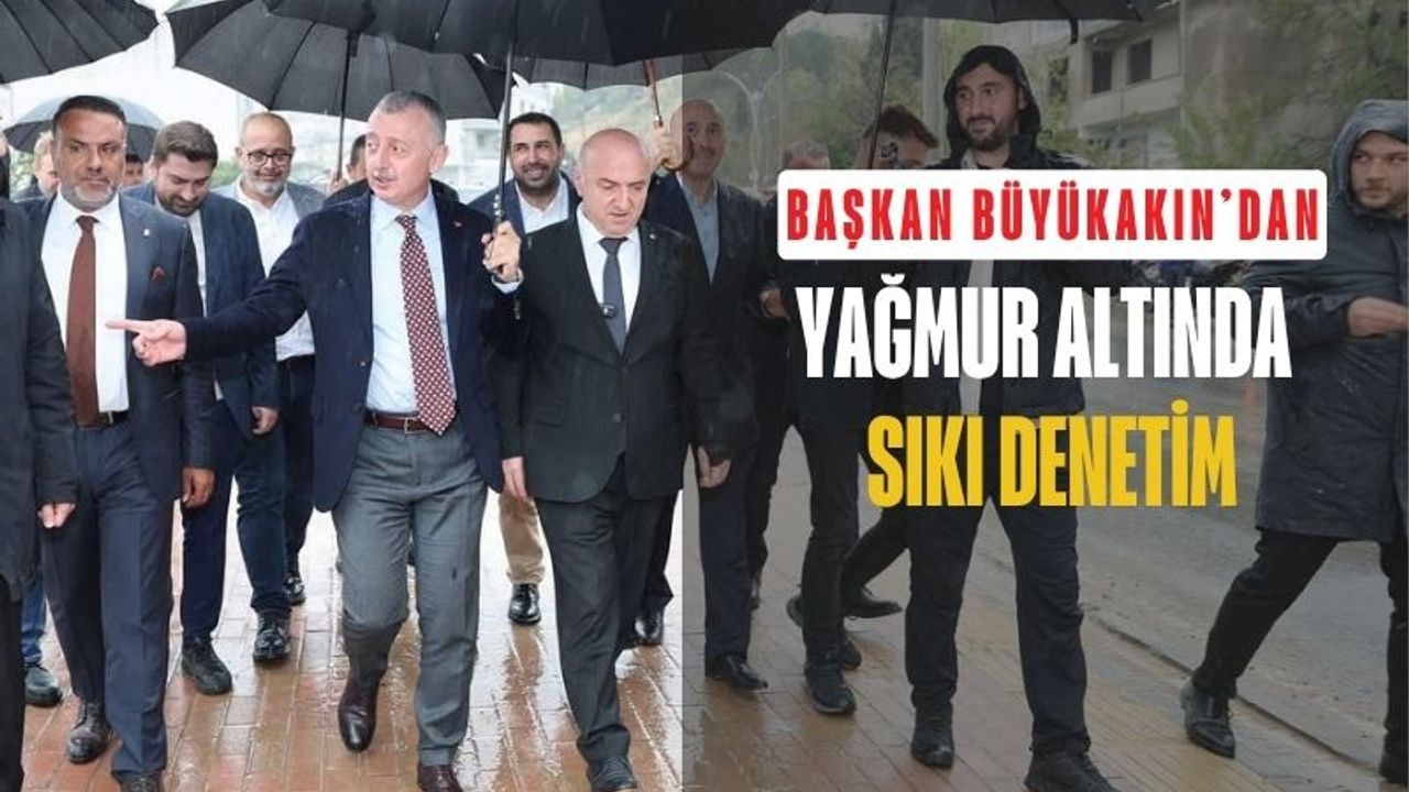 Başkan Büyükakın’dan sağanak yağışta saha denetimi