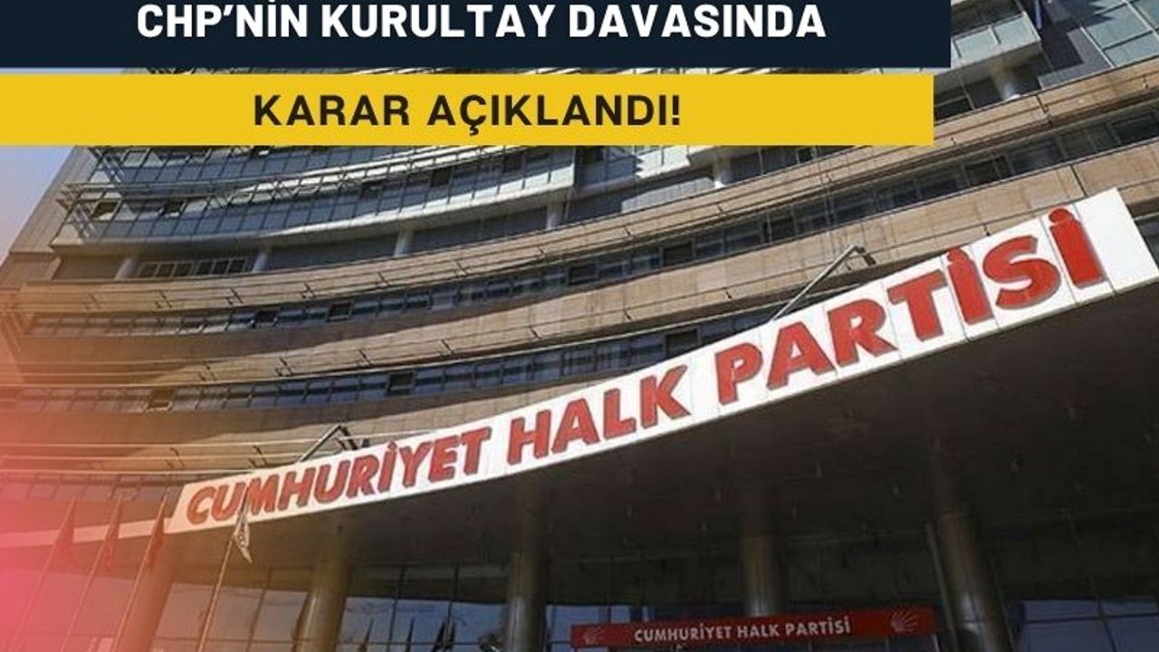 Son Dakika: CHP’nin kurultay iptal davası reddedildi
