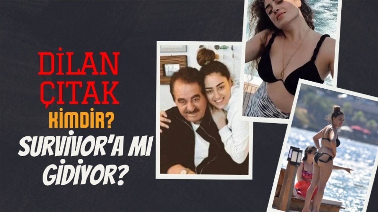 Dilan Çıtak kimdir? Survivor’a mı gidiyor?