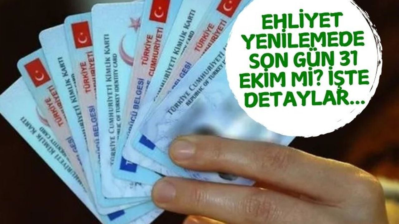 Ehliyet Yenilemede Son Tarih Bugün Mü? 31 Ekim'de Ehliyetlere Ne Olacak?
