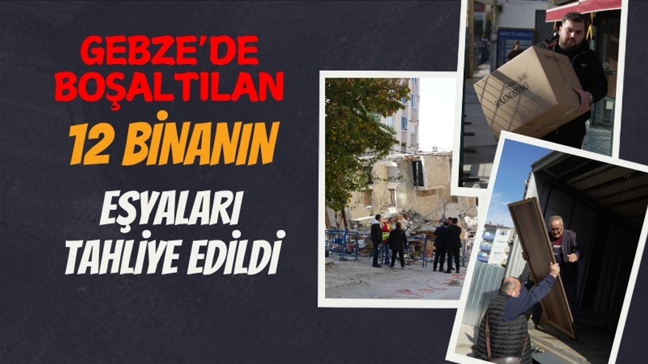 Gebze'de boşaltılan 12 binanın eşyaları tahliye edildi