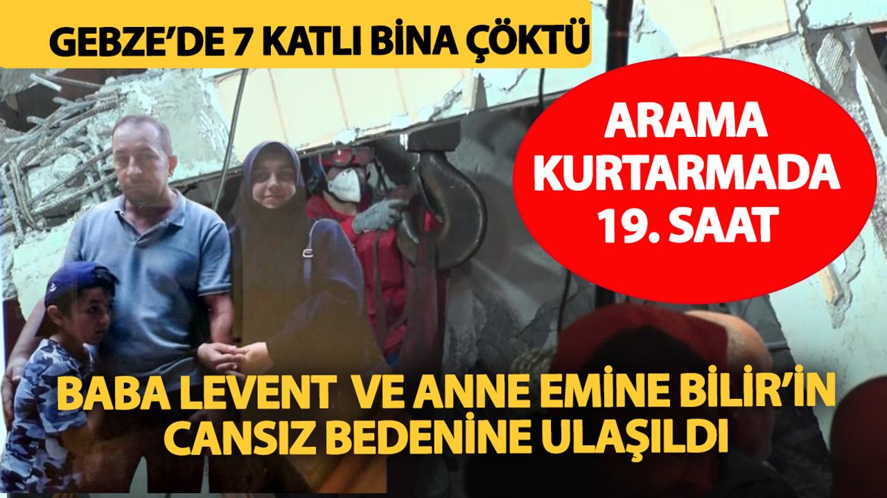 Gebze'de çöken binada 19'uncu saatte acı son! Baba Levent ve anne Emine Bilir’in cansız bedenine ulaşıldı
