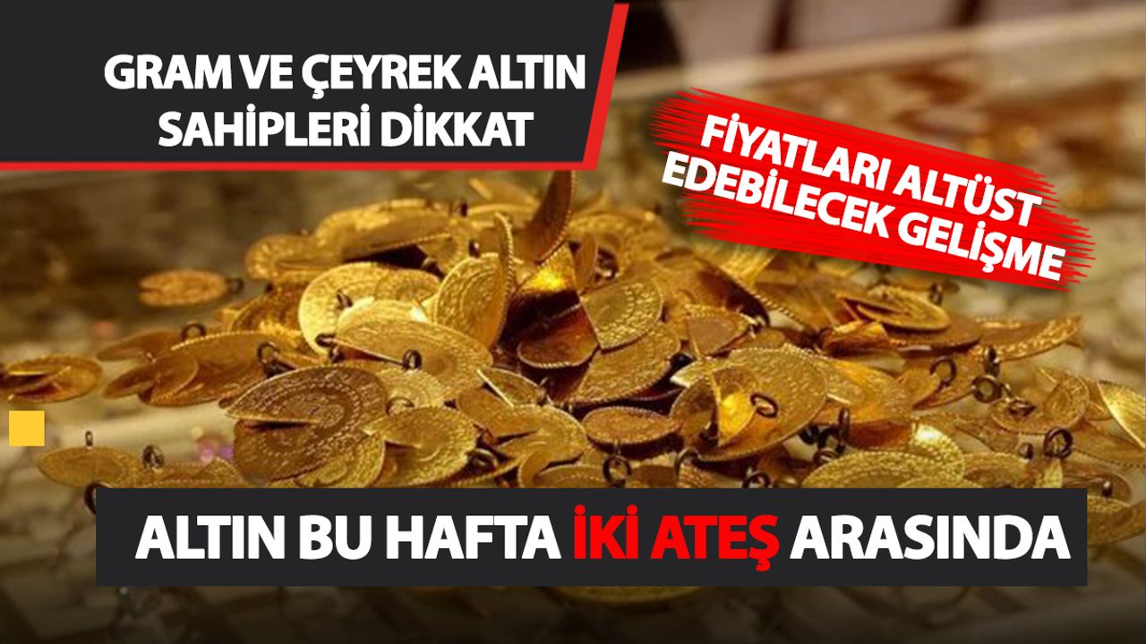 Altın fiyatları için yeni senaryo! Piyasa şimdi bambaşka iki şeyi konuşuyor