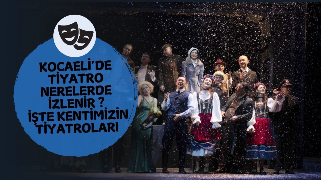 Kocaeli'deki Tiyatro Salonları ve Sahne Merkezleri: İşte Şehrin Kültürel Haritası