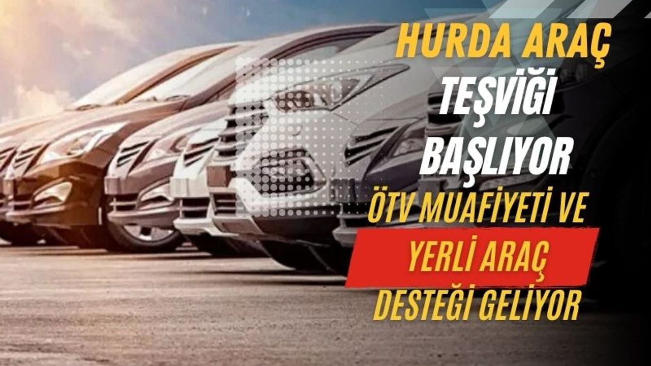 Hurda Araç Teşviki Başlıyor: ÖTV Muafiyeti ve Yerli Otomobil Desteği Geliyor