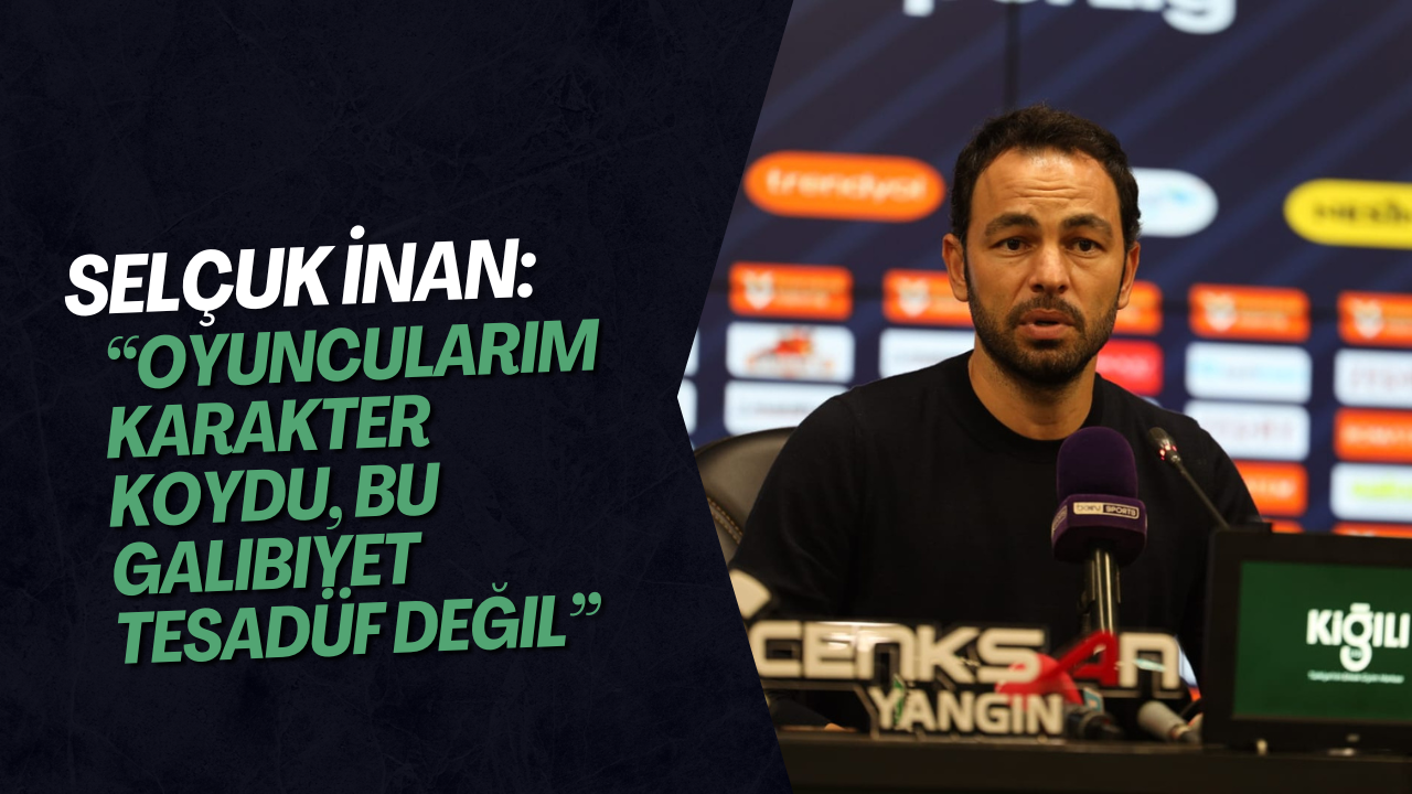Selçuk İnan: “Oyuncularım Karakter Koydu, Bu Galibiyet Tesadüf Değil”