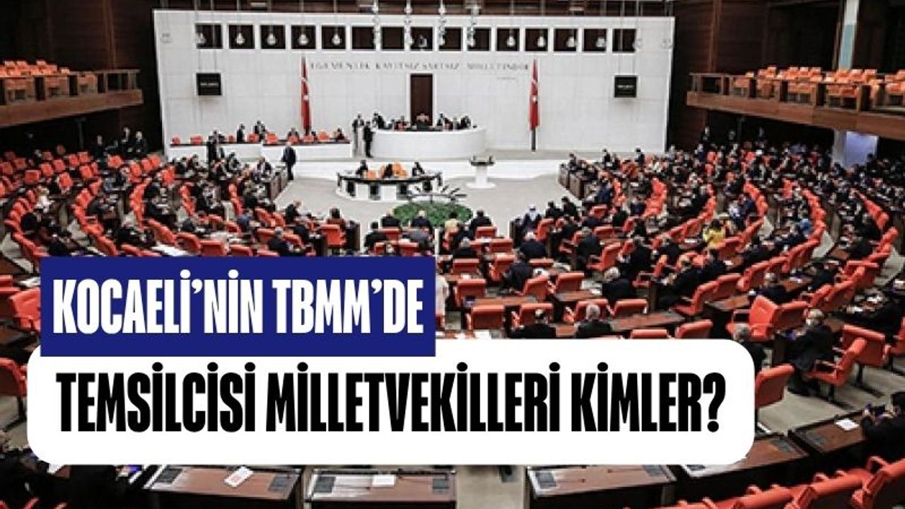 Kocaeli'nin Milletvekilleri Kimler?