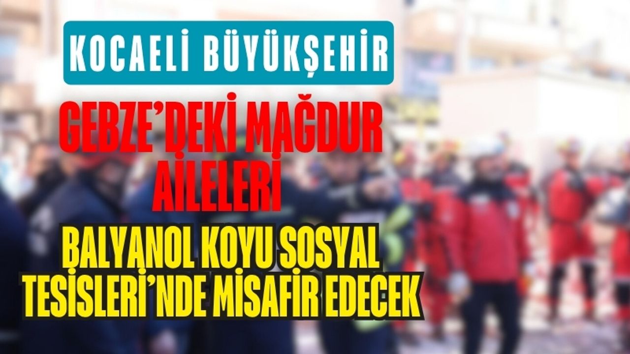Büyükşehir’den Gebze’deki mağdur ailelere sıcak yuva desteği