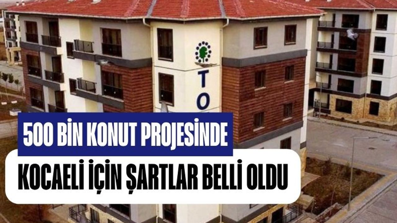 Kocaeli'de Sosyal Konut İçin Şartlar Netleşti! İşte Detaylar...
