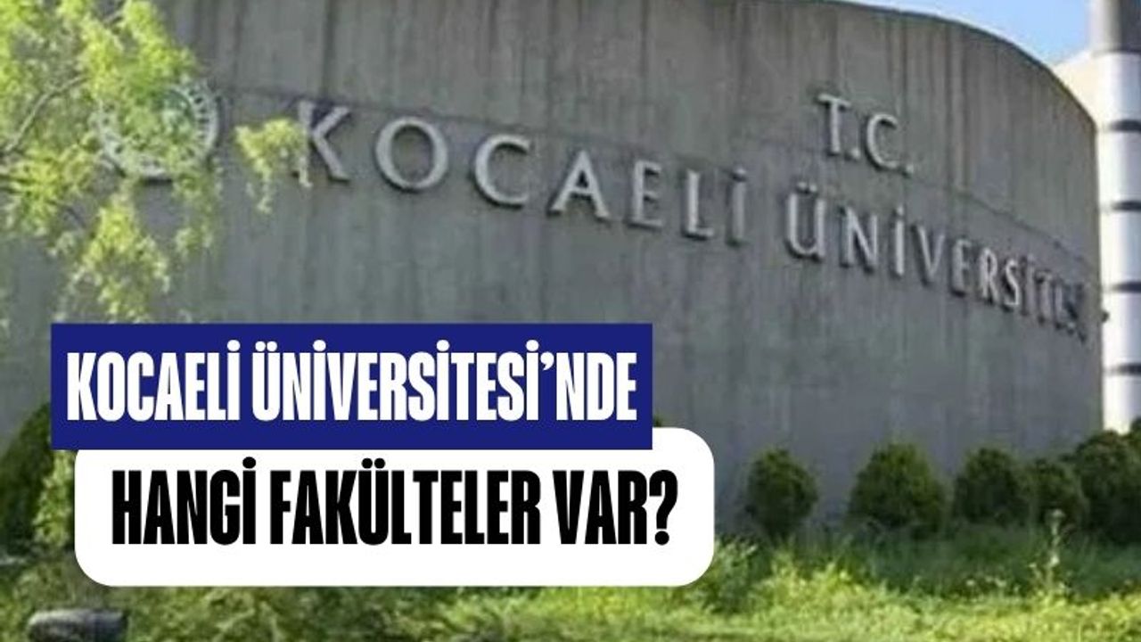 Kocaeli Üniversitesi'nde Hangi Fakülteler Var?