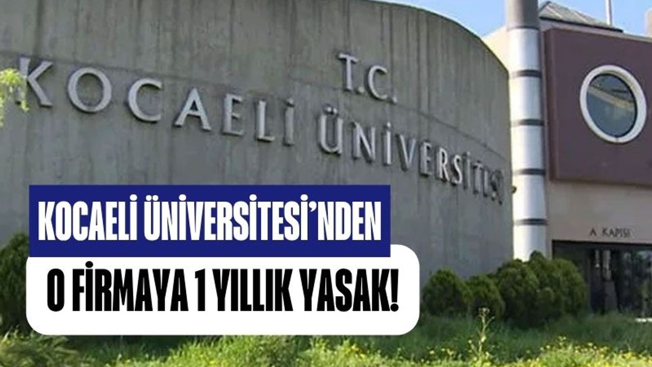 Kocaeli Üniversitesi’nden O Firmaya 1 Yıl Boyunca İhale Yasağı