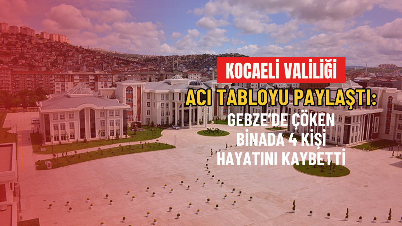 Kocaeli Valiliği acı tabloyu paylaştı: Gebze’de çöken binada 4 kişi hayatını kaybetti