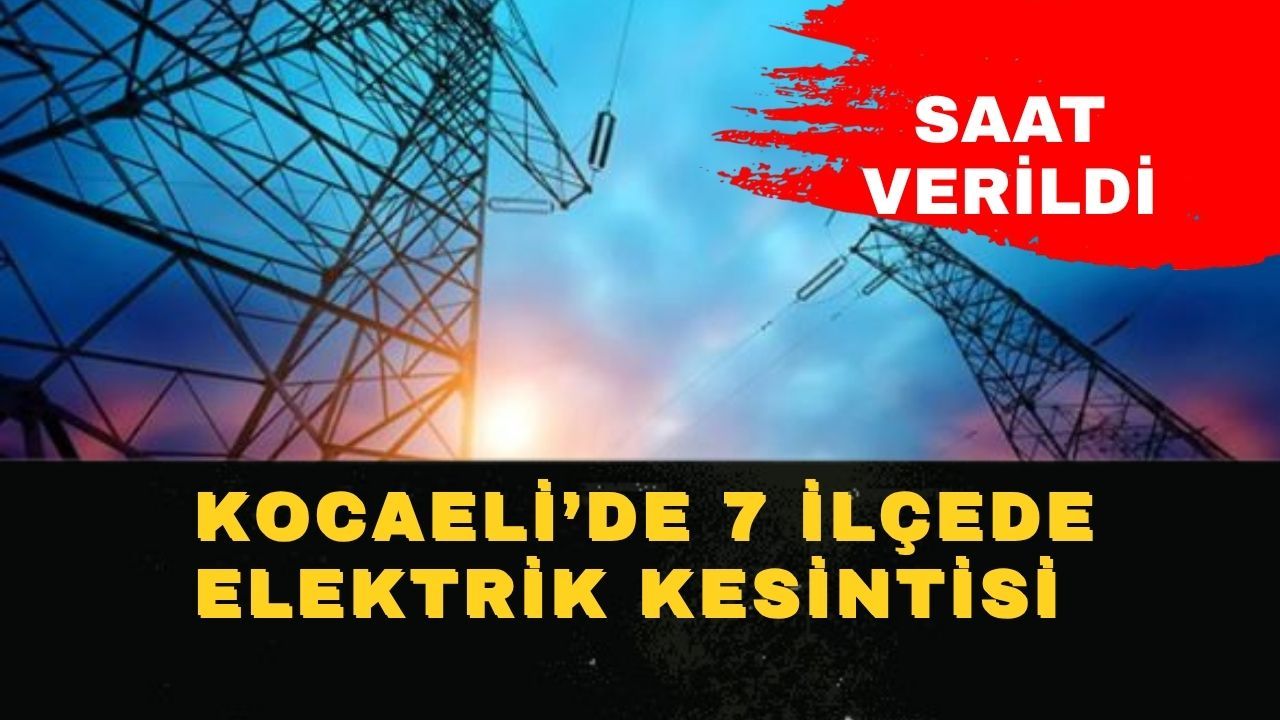 Kocaeli’de elektrik kesintisi sabah başlayacak akşama kadar sürecek!