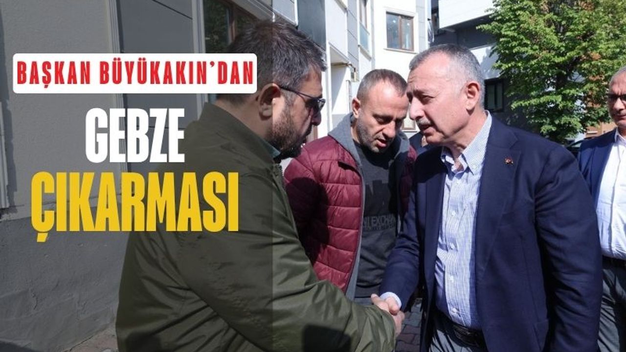 Başkan Büyükakın’dan Gebze çıkarması: “El ele vererek bu kenti ileriye taşıyoruz”