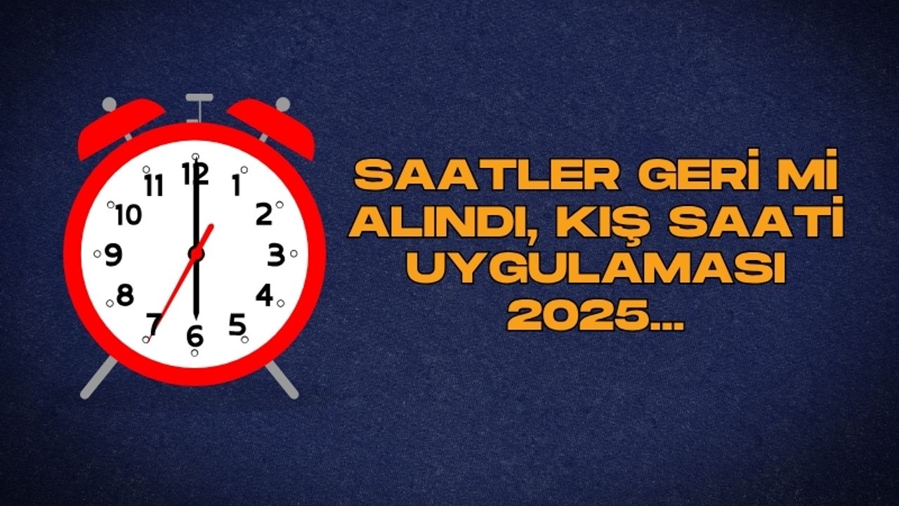 Saatler geri mi alındı? Kış saati uygulaması 2025