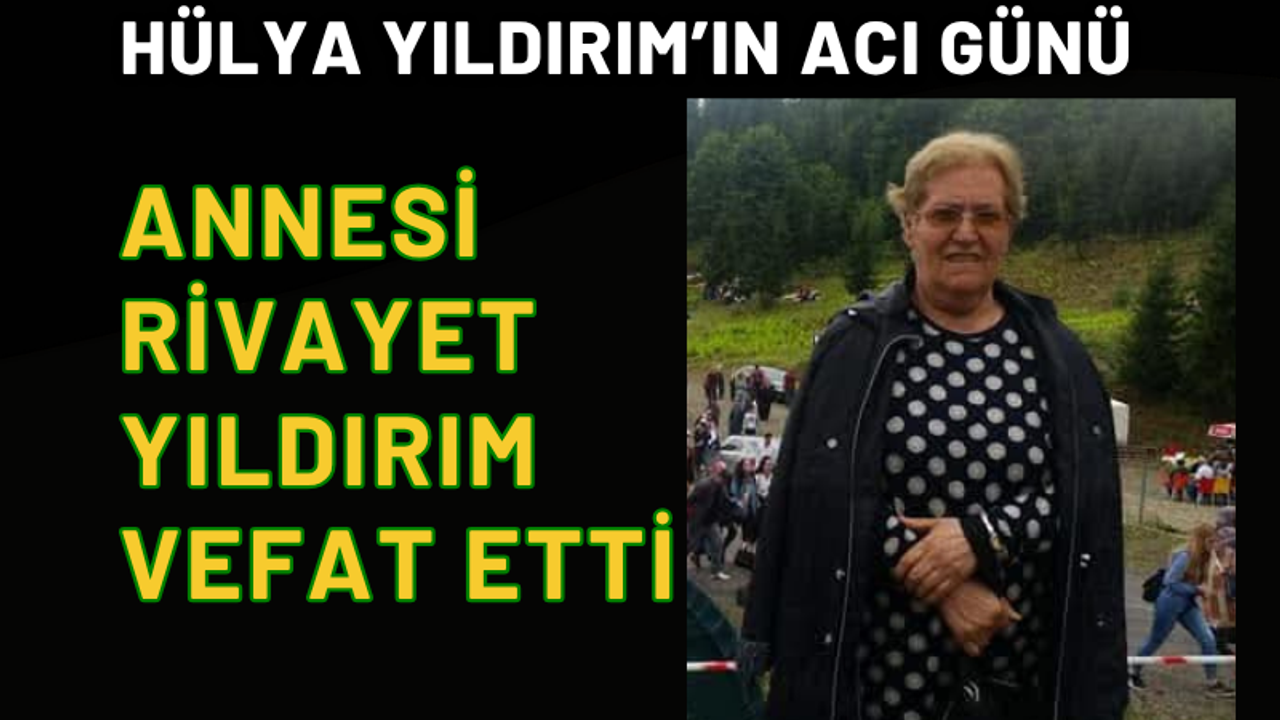 Hülya Yıldırım'ın acı günü