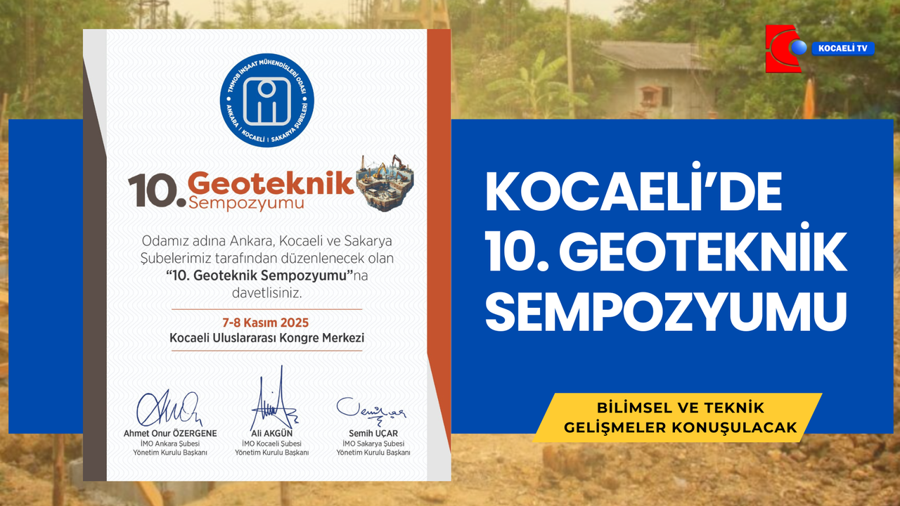 10. Geoteknik Sempozyumu Kocaeli’de Başlıyor: Bilim ve Uygulama Bir Arada