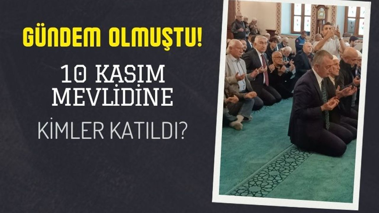 Gündem Olan 10 Kasım Mevlidine Kimler Katıldı? Merakla Bekleniyordu