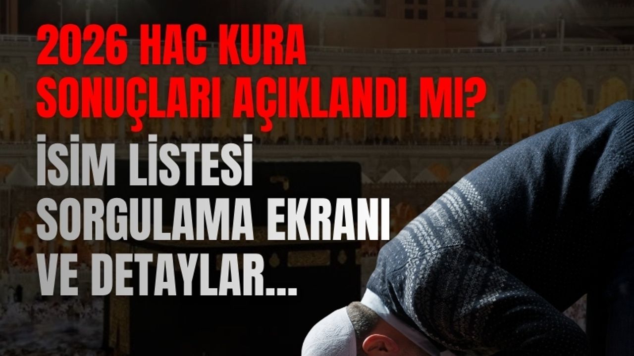 2026 Hac Kura Sonuçları Açıklandı mı? İsim Listesi Sorgulama Ekranı ve Detaylar