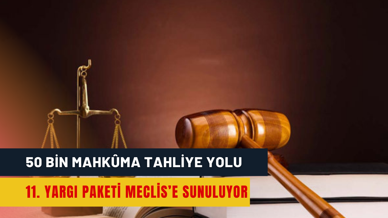 50 bin mahkûma tahliye yolu: 11. Yargı Paketi Meclis’e sunuluyor