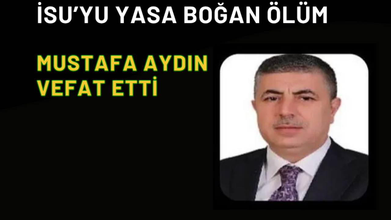 İSU’yu Yasa Boğan Vefat: Mustafa Aydın Hayatını Kaybetti