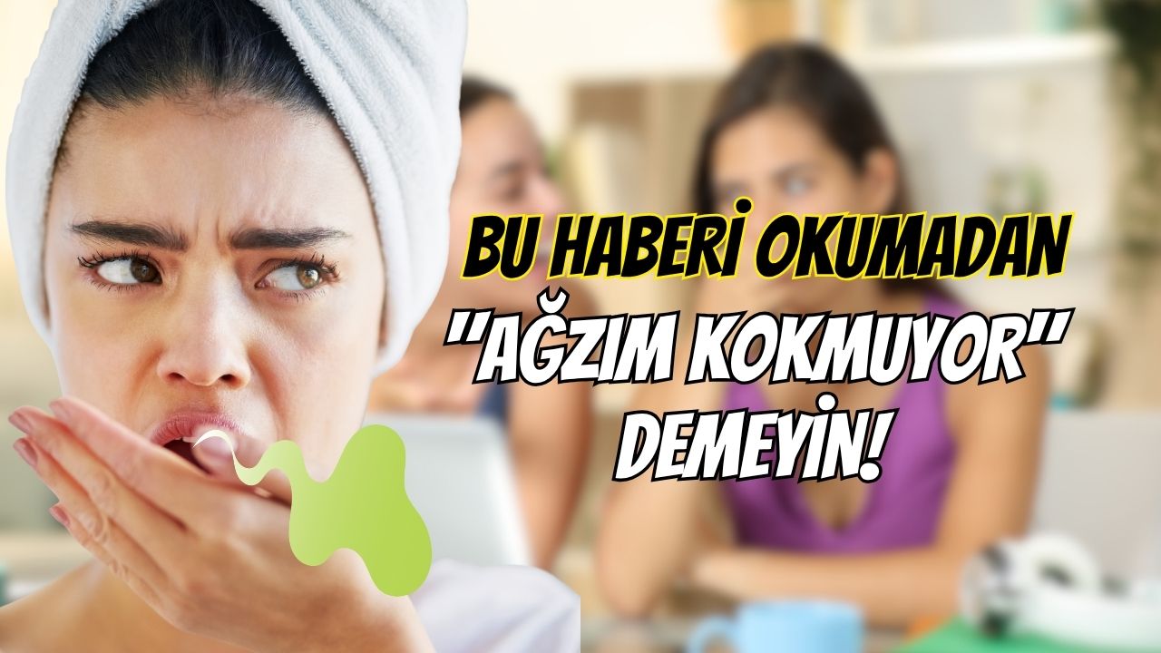 Bu haberi okumadan ağzım kokmuyor demeyin!