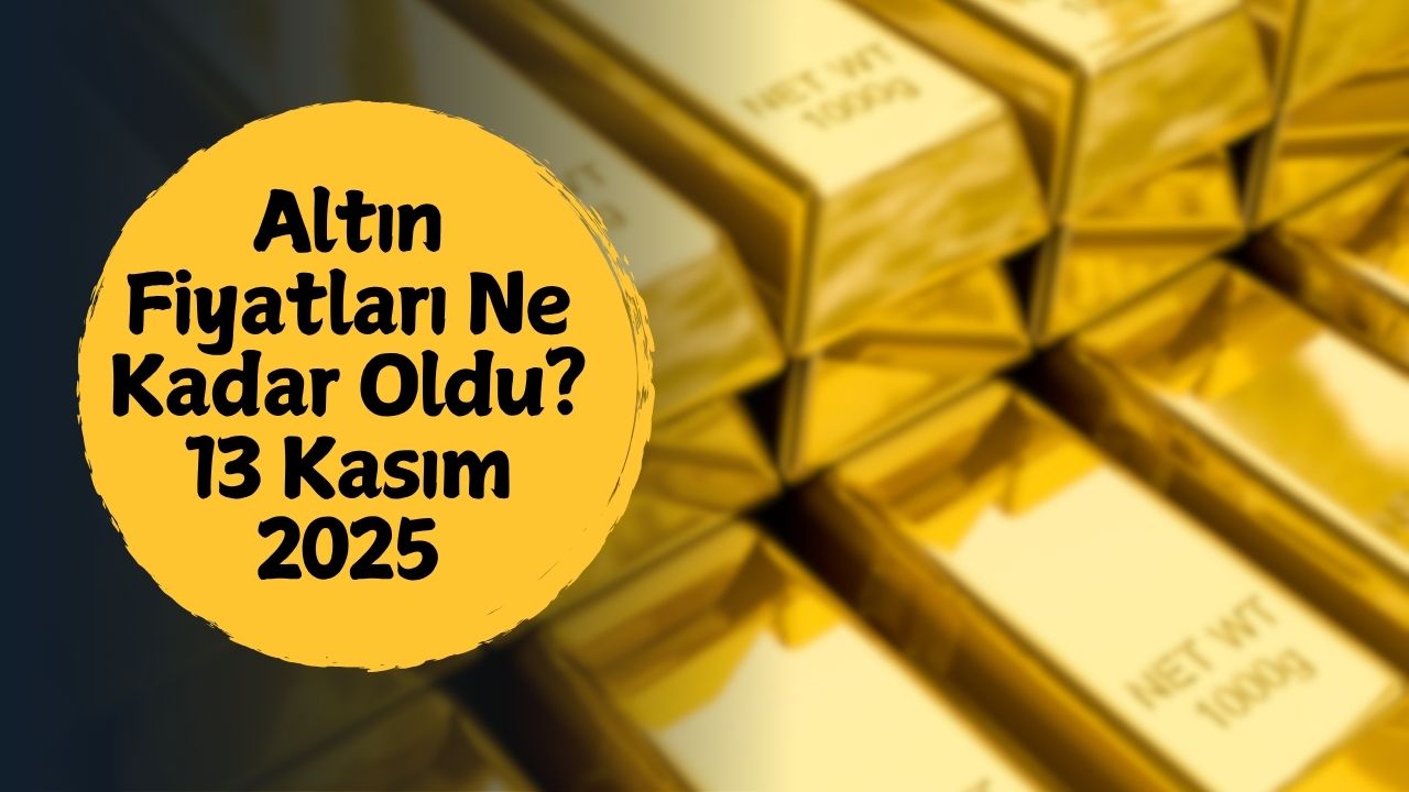 Altın Fiyatları Ne Kadar Oldu? 13 Kasım 2025