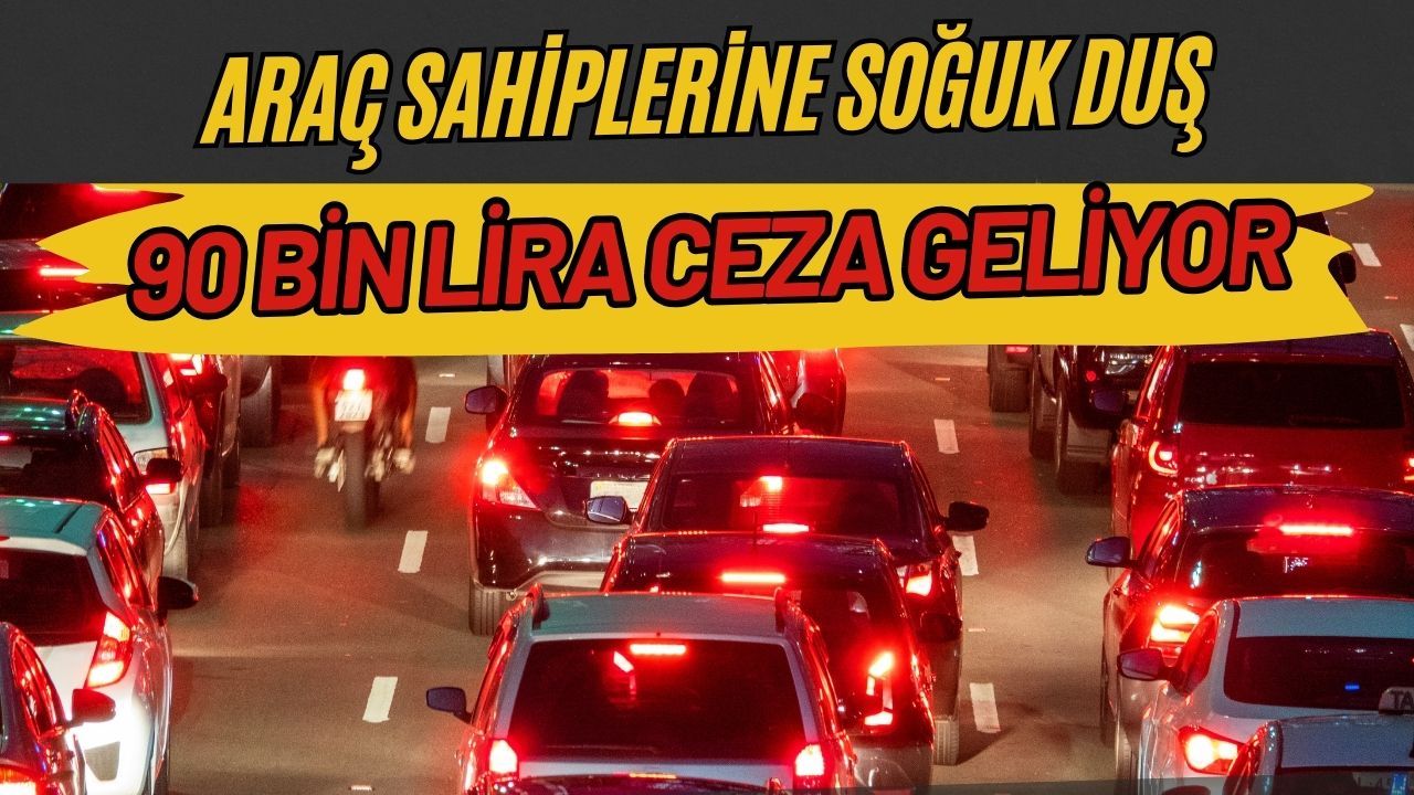Araç Sahiplerine Soğuk Duş: Haberi Olmayan 90 Bin Lira Ceza Ödeyecek
