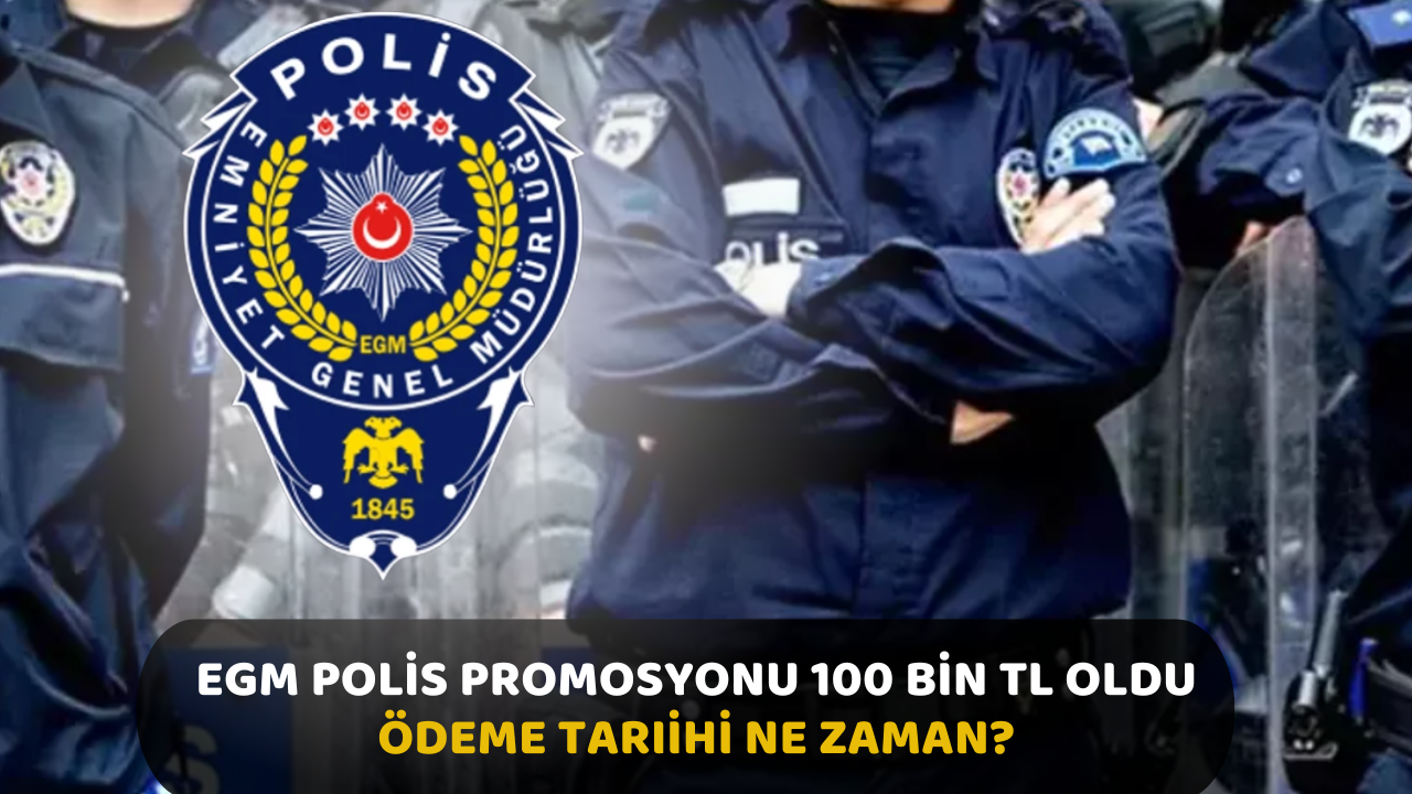 100 Bin TL Polis Promosyonu Ödeme Tarihi Ne Zaman?