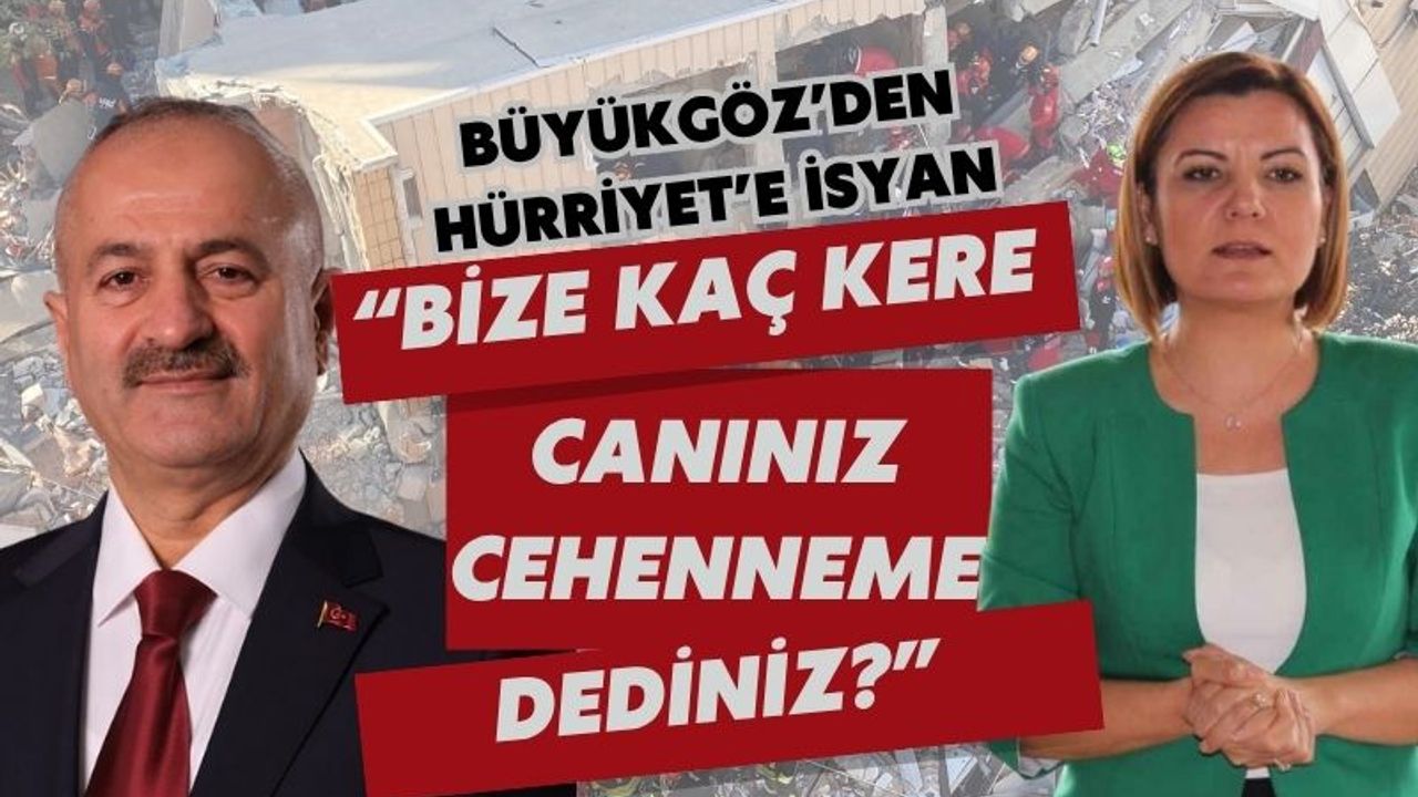 Büyükgöz'den Hürriyet'e isyan: Bize kaç kere canınız cehenneme dediniz?