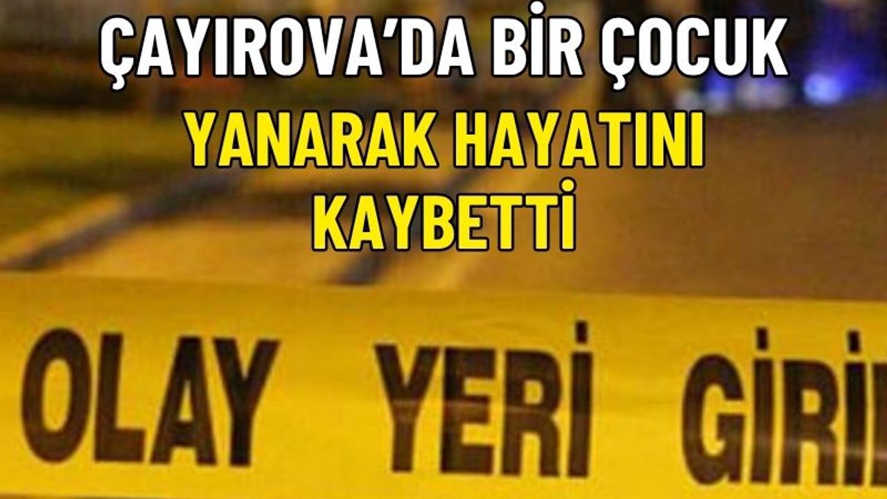 Çayırova’da yangın faciası: Çocuk odasında çıkan alevler can aldı