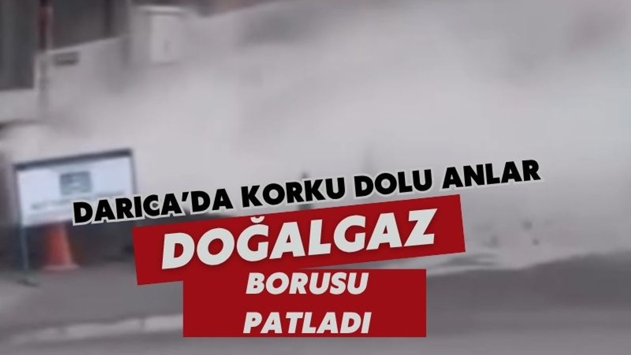 Darıca Emek Mahallesi’nde Doğalgaz Borusu Patladı