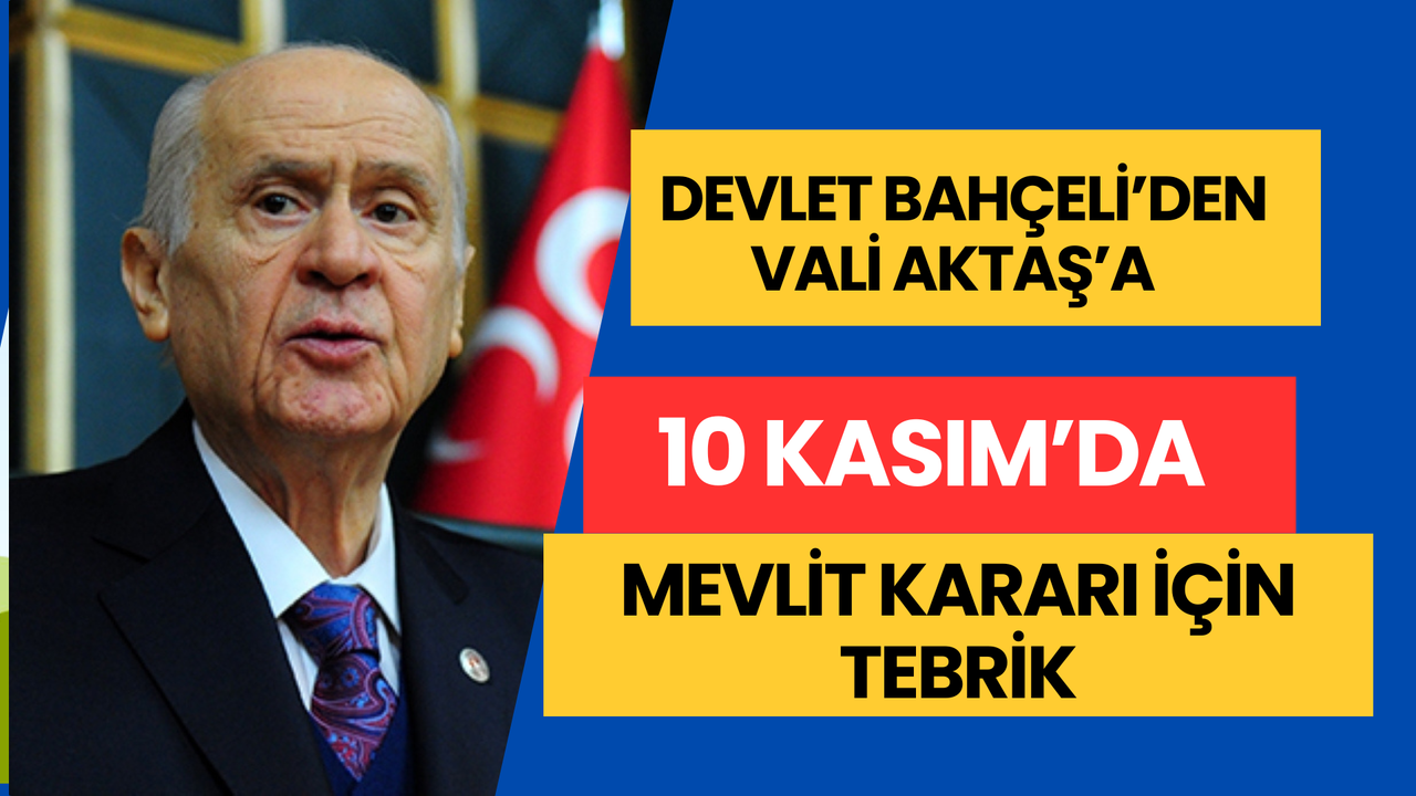 Devlet Bahçeli’den Vali Aktaş’a 10 Kasım’da Mevlit Kararı İçin Tebrik
