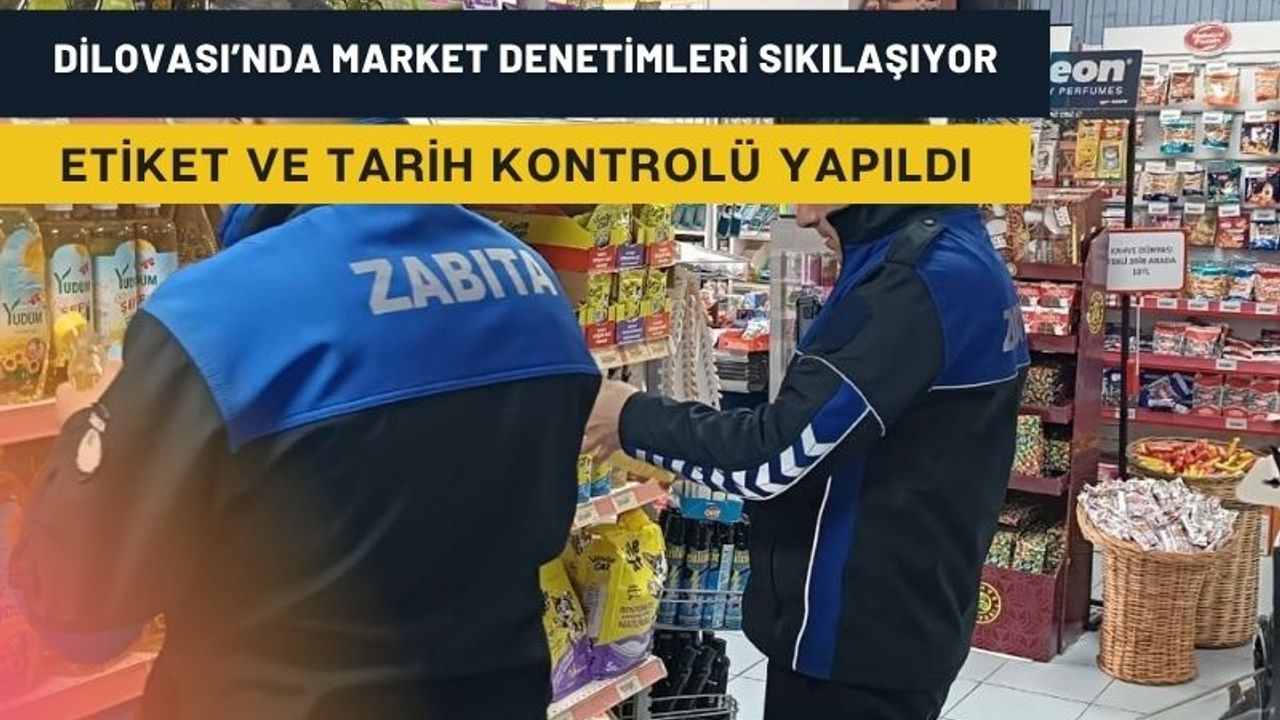Dilovası’nda Market Denetimleri Sıkılaşıyor: Etiket ve Tarih Kontrolü Yapıldı