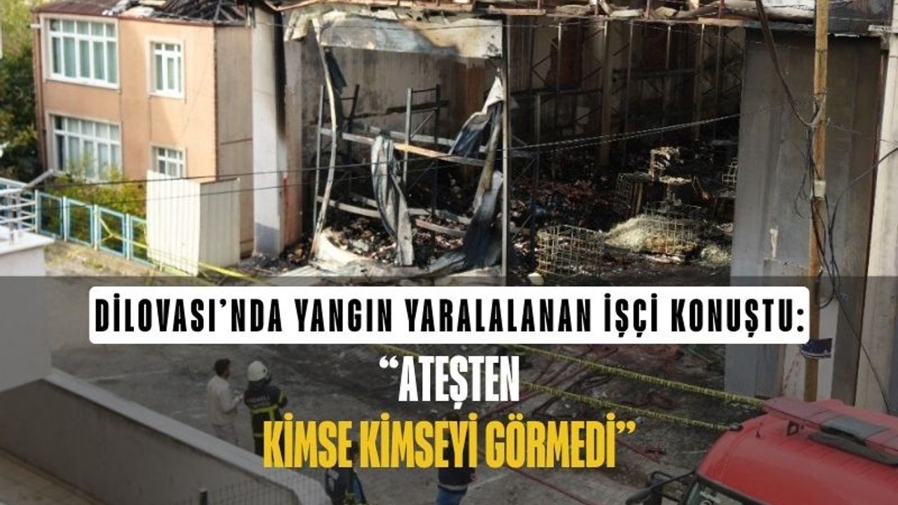 Dilovası’ndaki Parfüm Dolum Tesisinde Yaralanan İşçi Konuştu: “Ateşten Kimse Kimseyi Görmedi”