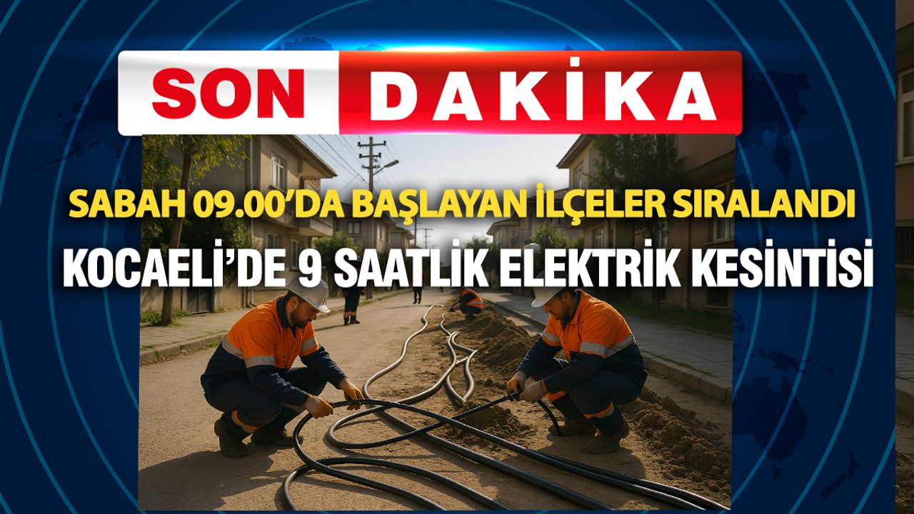 Son Dakika. Gebze, İzmit... Kocaeli’de Uzun Süreli Elektrik Kesintisi Sabah 9'da başlıyor