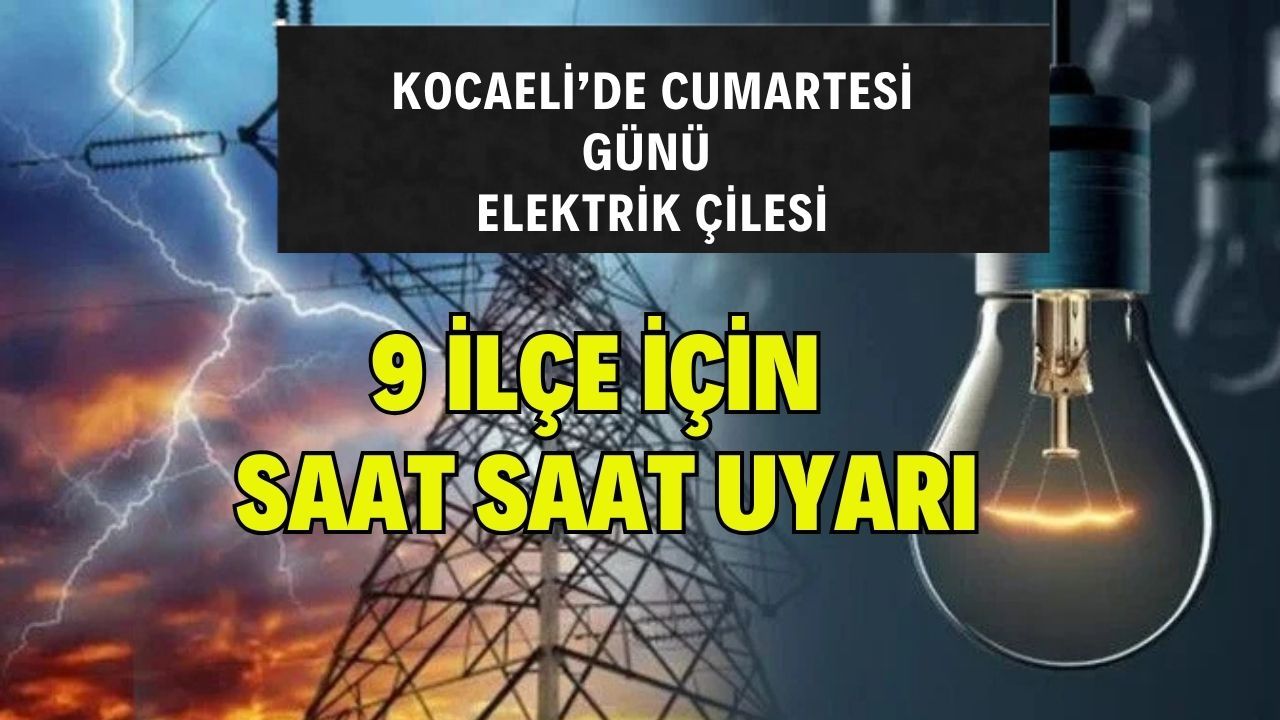 Cumartesi günü Kocaeli’de elektrikler saat saat kesilecek