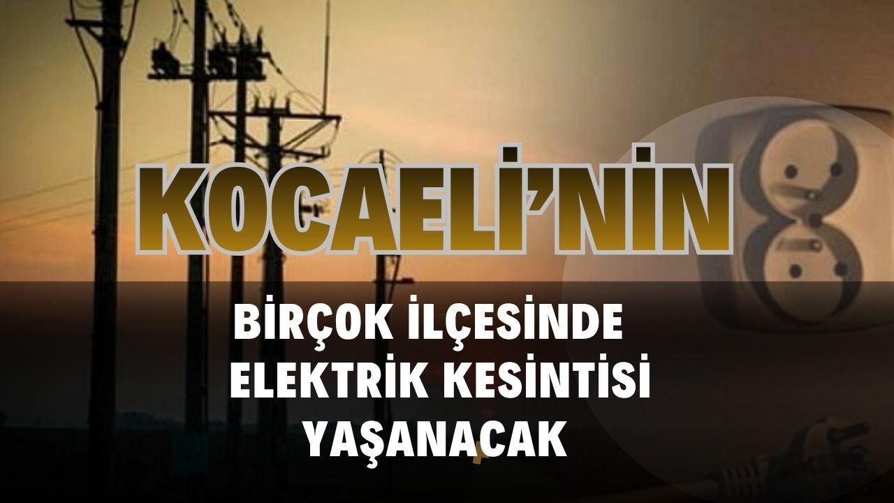 Sabah 9 Akşam 5 Arası Dikkat! Kocaeli’nin 9 İlçesinde Elektrik Kesintisi