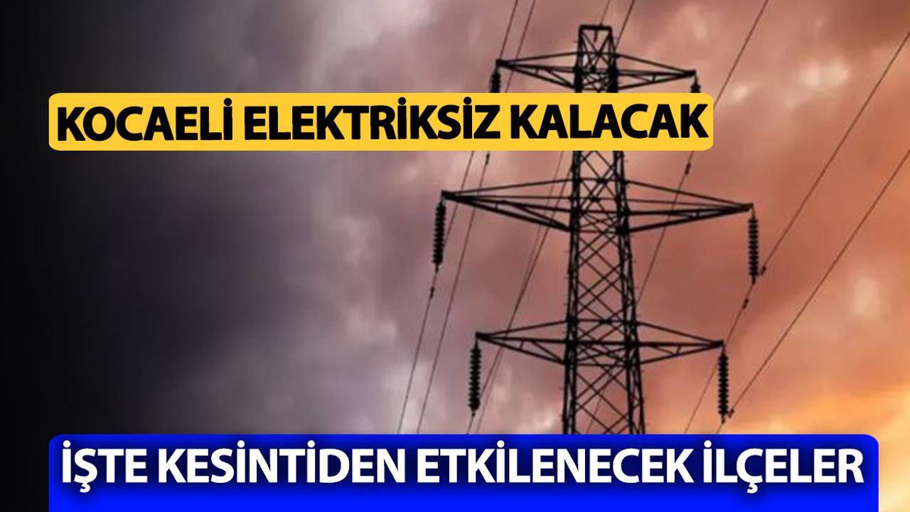 Gün boyu sürecek elektrik kesintisi Kocaeli’yi saracak: Hangi ilçeler etkilenecek?