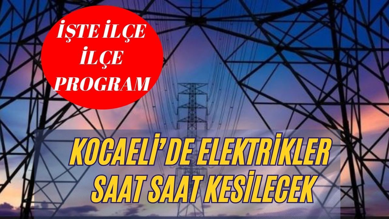 Kocaeli'de elektrikler sıraya girdi: Hangi ilçede ne zaman kesilecek?