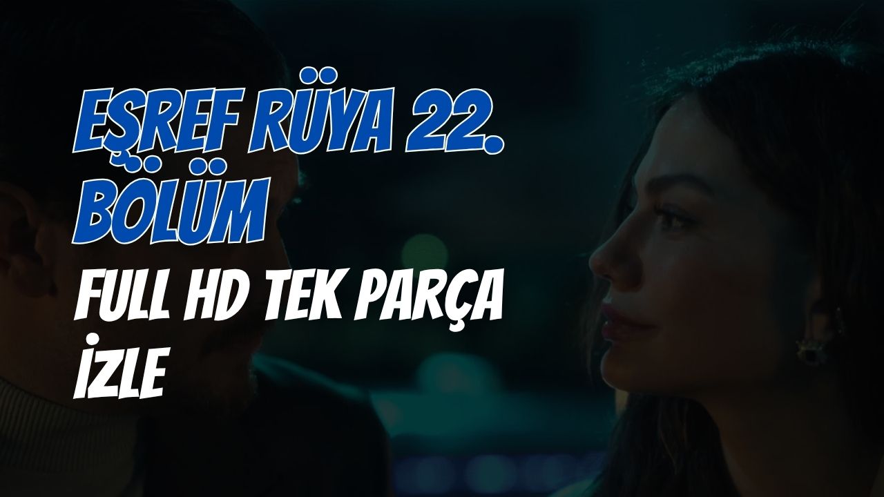 Eşref Rüya 22. Bölüm Full HD Tek Parça İzle