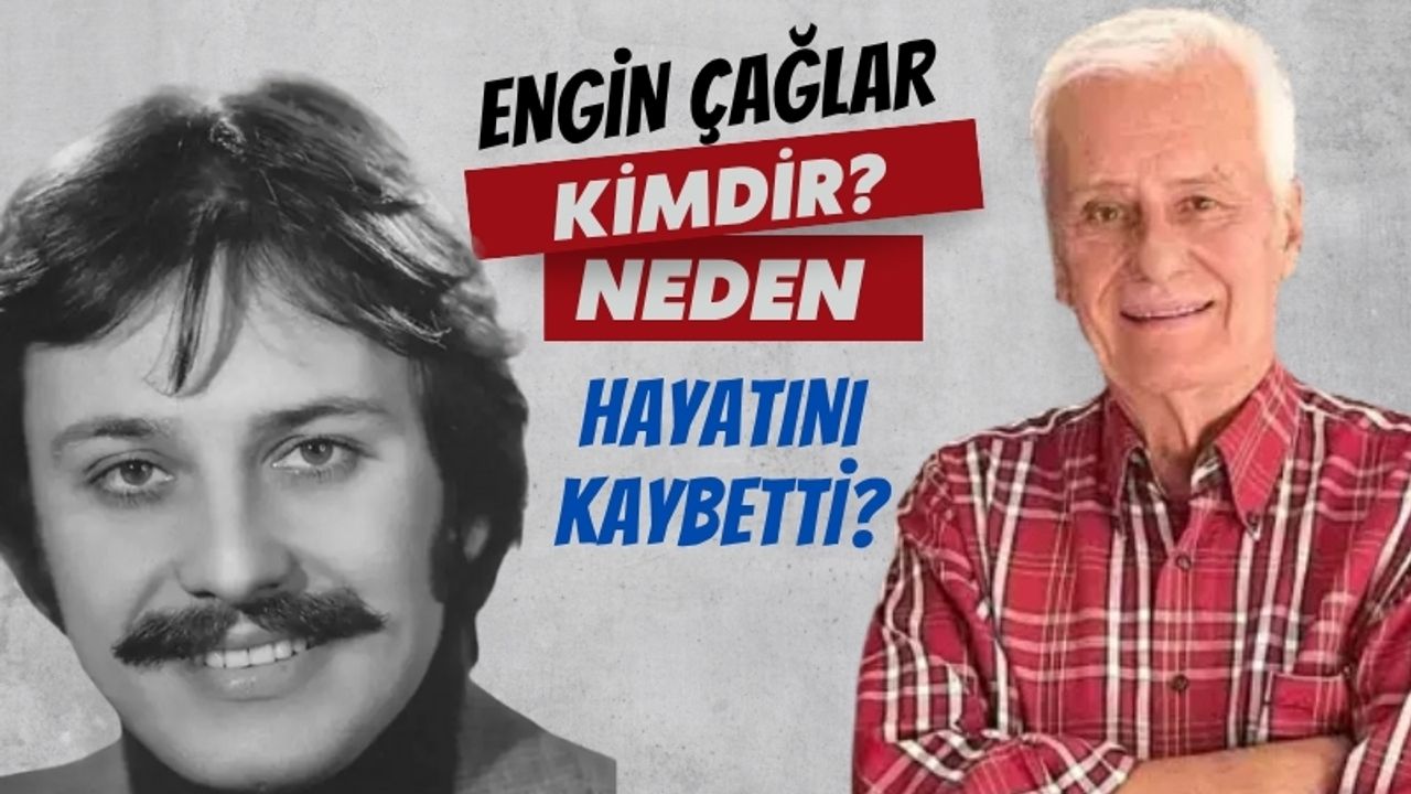 Yeşilçam’ın Efsane İsmi Engin Çağlar Hayatını Kaybetti