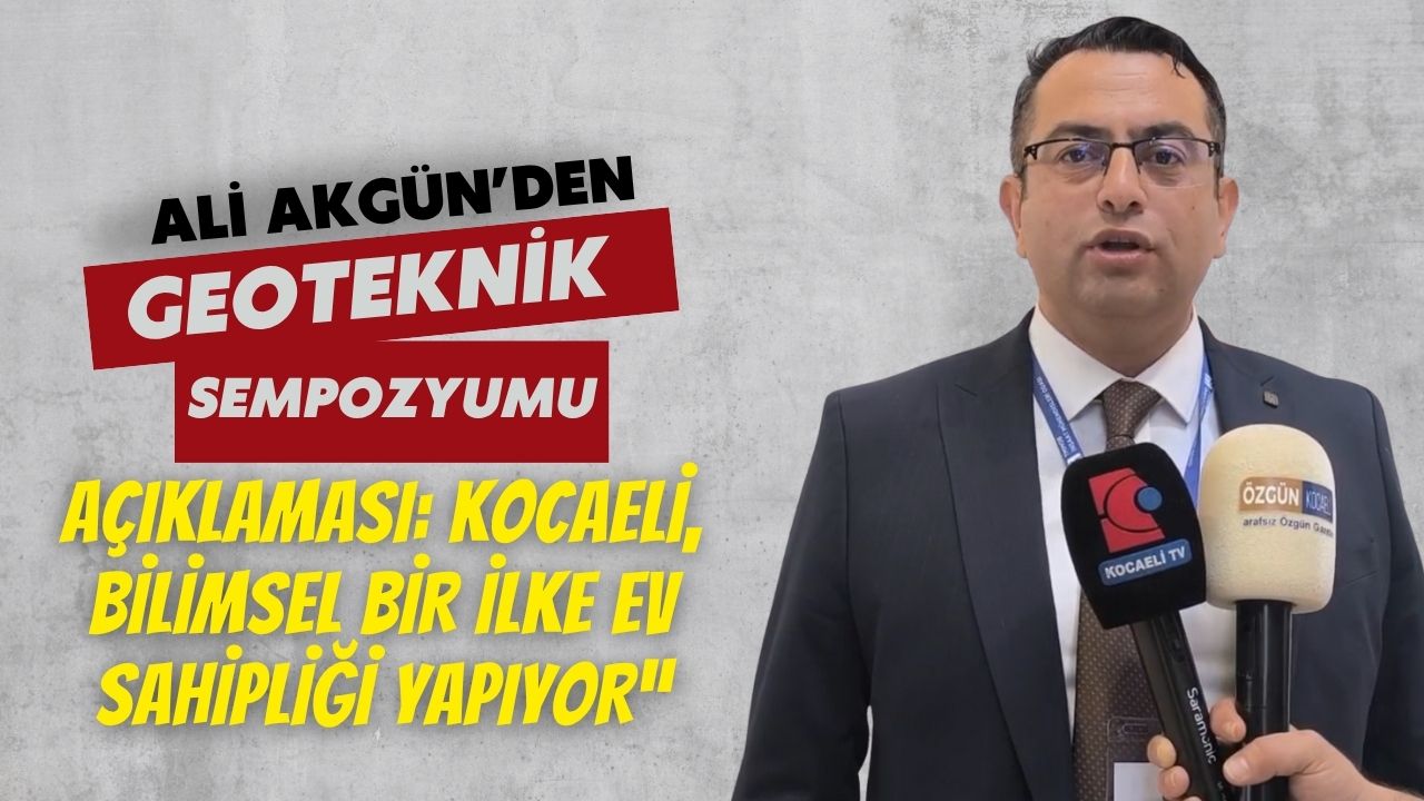 Ali Akgün: “Kocaeli, Bilimsel Bir İlke Ev Sahipliği Yapıyor”